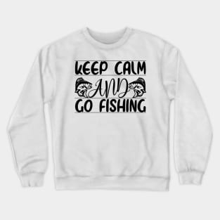 Keep Calm And Go Fishing Crewneck Sweatshirt